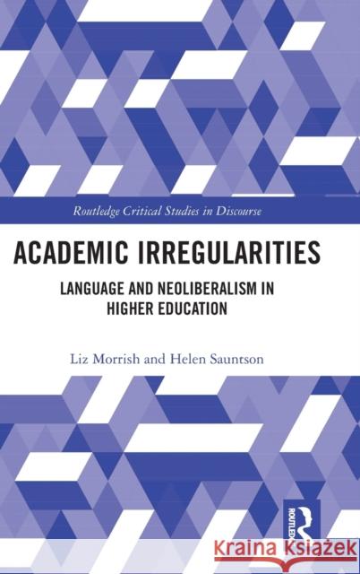 Academic Irregularities: Language and Neoliberalism in Higher Education Morrish, Liz 9781138673953 Routledge