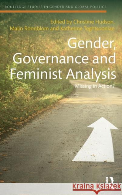 Gender, Governance and Feminist Analysis: Missing in Action? Christine M. Hudson Malin Ronnblom Katherine Teghtsoonian 9781138674097