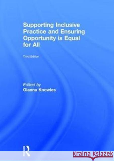 Supporting Inclusive Practice and Ensuring Opportunity Is Equal for All: Third Edition Knowles, Gianna 9781138674370 Routledge