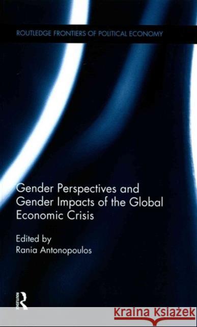 Gender Perspectives and Gender Impacts of the Global Economic Crisis Rania Antonopoulos   9781138674455 Taylor and Francis