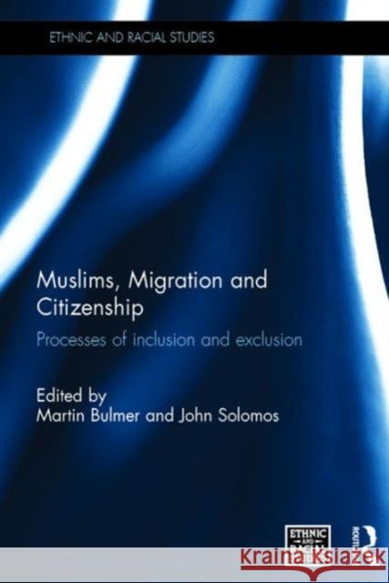 Muslims, Migration and Citizenship: Processes of Inclusion and Exclusion Martin Bulmer John Solomos  9781138674462