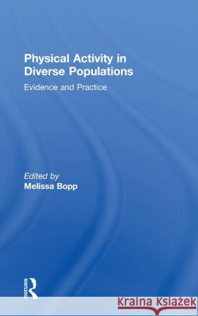 Physical Activity in Diverse Populations: Evidence and Practice Melissa Bopp (Pennsylvania State Univers   9781138674561