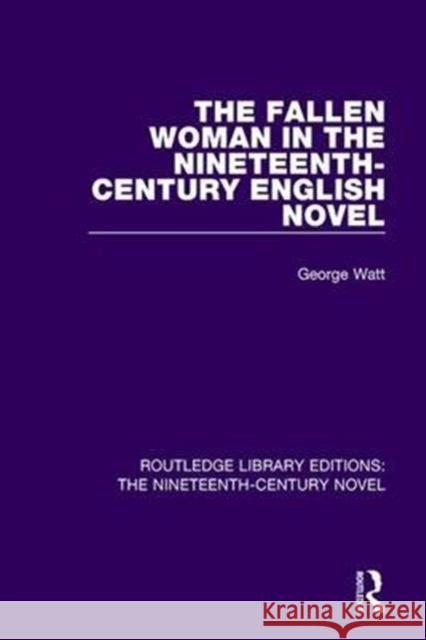 The Fallen Woman in the Nineteenth-Century English Novel George Watt 9781138674585 Taylor and Francis