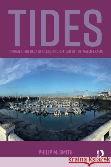 Tides: A Primer for Deck Officers and Officer of the Watch Exams Smith, Philip M. 9781138674752 Routledge