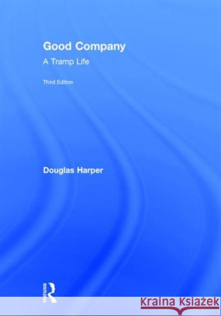 Good Company: A Tramp Life Douglas Harper   9781138674943