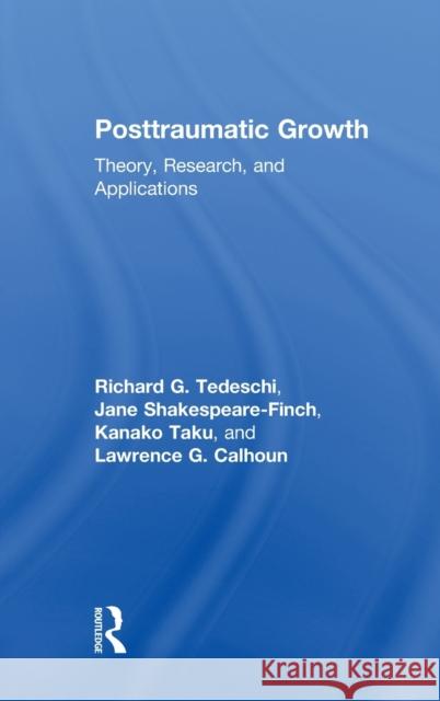 Posttraumatic Growth: Theory, Research, and Applications Richard G. Tedeschi Jane Shakespeare-Finch Kanako Taku 9781138675018 Routledge