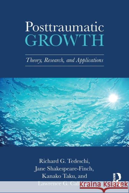 Posttraumatic Growth: Theory, Research, and Applications Richard G. Tedeschi Jane Shakespeare-Finch Kanako Taku 9781138675049 Routledge