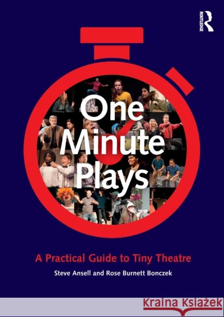 One Minute Plays: A Practical Guide to Tiny Theatre Steve Ansell Rose Burnett Bonczek 9781138675063 Routledge