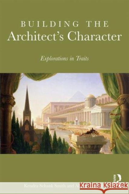 Building the Architect's Character: Explorations in Traits Smith, Kendra Schank 9781138675377
