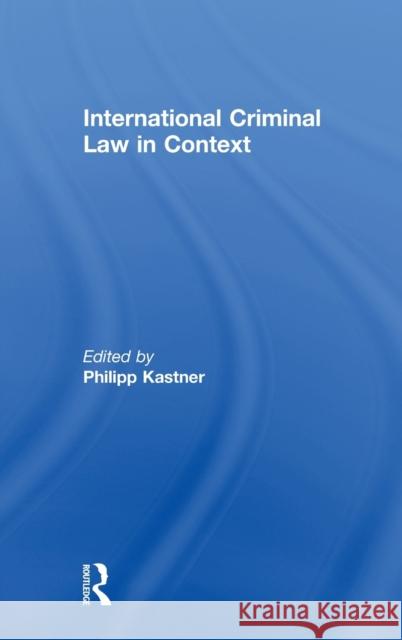 International Criminal Law in Context Philipp Kastner 9781138675476