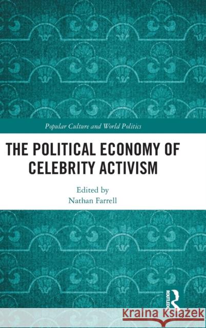 The Political Economy of Celebrity Activism Nathan Farrell 9781138675681 Routledge