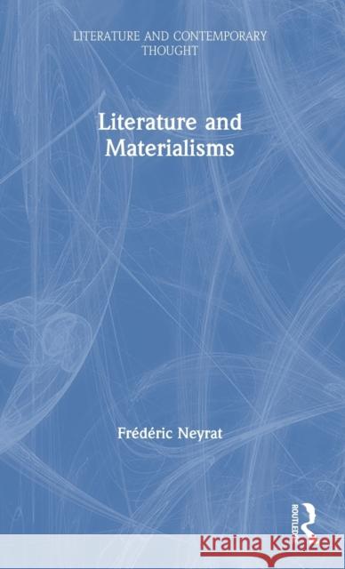 Literature and Materialisms Frederic Neyrat 9781138675698
