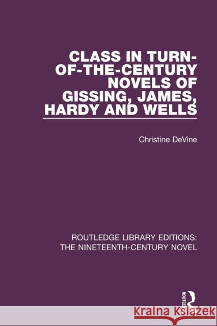 Class in Turn-of-the-Century Novels of Gissing, James, Hardy and Wells Devine, Christine 9781138675926