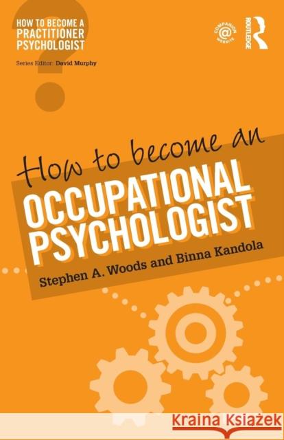 How to Become an Occupational Psychologist Stephen Woods Binna Kandola 9781138676091 Routledge