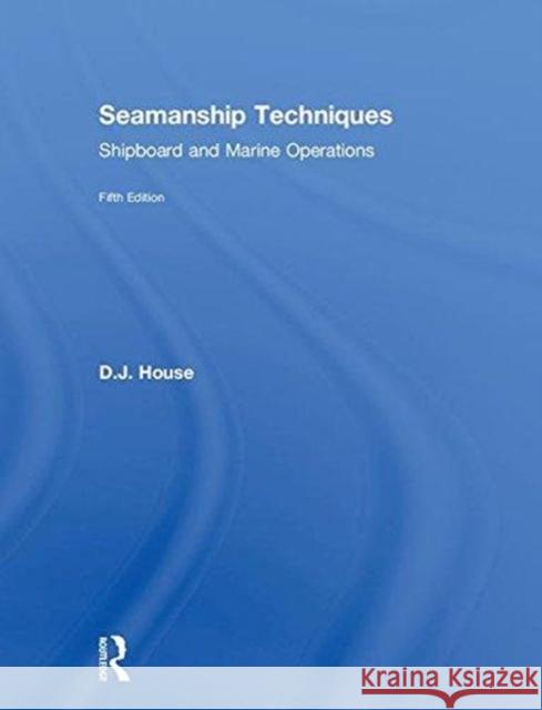 Seamanship Techniques: Shipboard and Marine Operations David House 9781138676107 Routledge