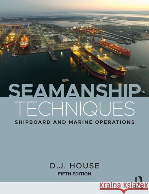 Seamanship Techniques: Shipboard and Marine Operations David House 9781138676114