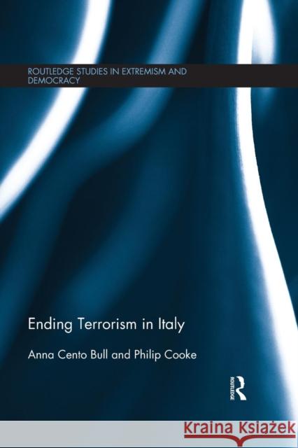 Ending Terrorism in Italy Anna Cento Bull Philip Cooke  9781138676206