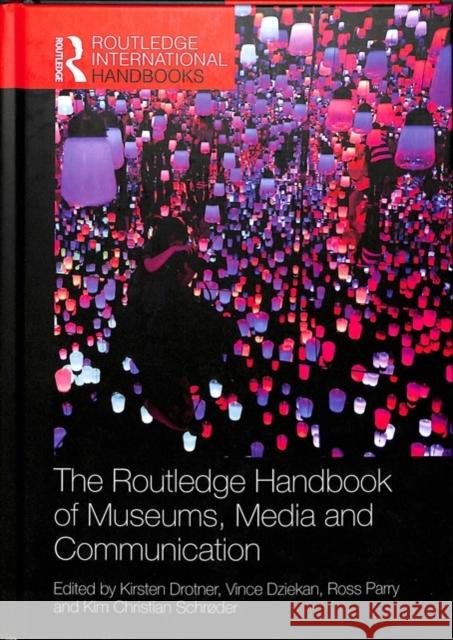 The Routledge Handbook of Museums, Media and Communication Kirsten Drotner 9781138676305 Routledge