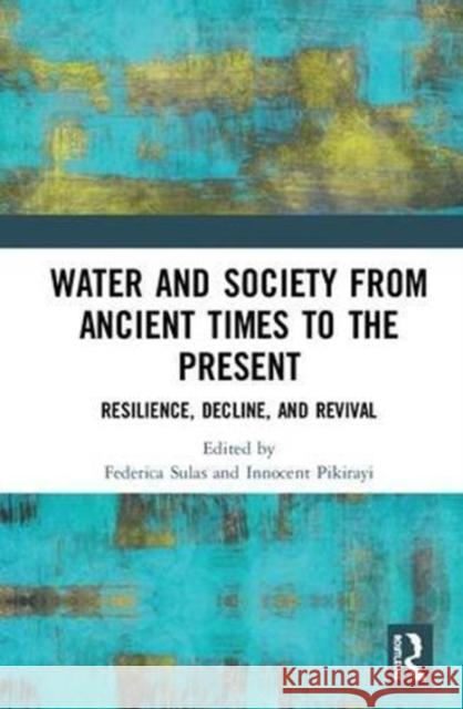 Water and Society from Ancient Times to the Present: Resilience, Decline, and Revival Innocent Pikirayi Federica Sulas 9781138676336 Routledge