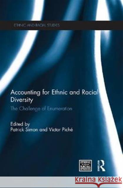 Accounting for Ethnic and Racial Diversity: The Challenge of Enumeration Patrick Simon Victor PichÃ©  9781138676381