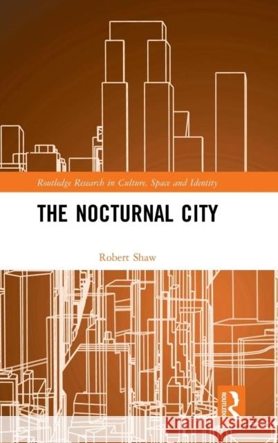 The Nocturnal City Robert Shaw 9781138676404