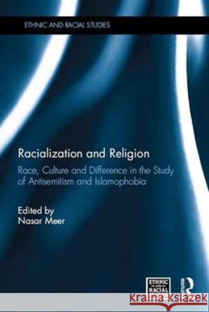 Racialization and Religion: Race, Culture and Difference in the Study of Antisemitism and Islamophobia Nasar Meer   9781138676565