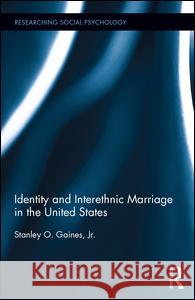 Identity and Interethnic Marriage in the United States Stanley O. Gaine 9781138676657 Routledge