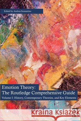 Emotion Theory: The Routledge Comprehensive Guide: Volume I: History, Contemporary Theories, and Key Elements Andrea Scarantino 9781138676688 Taylor & Francis Ltd