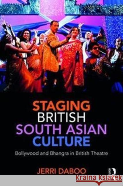 Staging British South Asian Culture: Bollywood and Bhangra in British Theatre Daboo, Jerri (Exeter University) 9781138677159