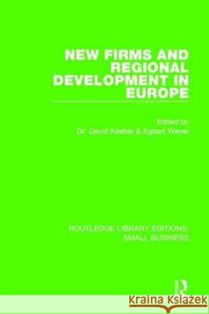 New Firms and Regional Development in Europe David Keeble Egbert Wever  9781138677180 Taylor and Francis