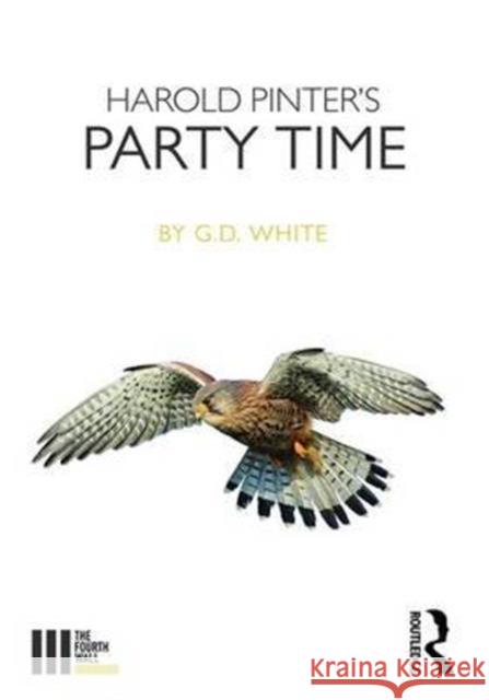 Harold Pinter's Party Time White G 9781138677258 Taylor & Francis Ltd
