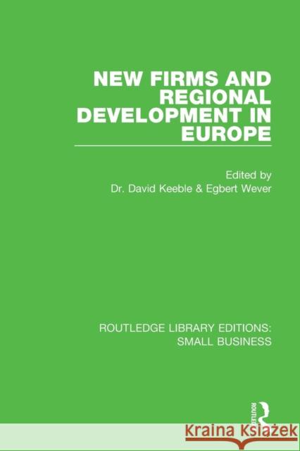 New Firms and Regional Development in Europe David Keeble Egbert Wever 9781138677302 Routledge