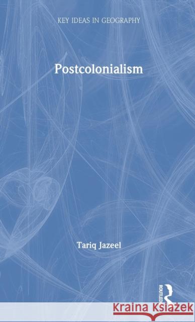 Postcolonialism Tariq Jazeel 9781138677463
