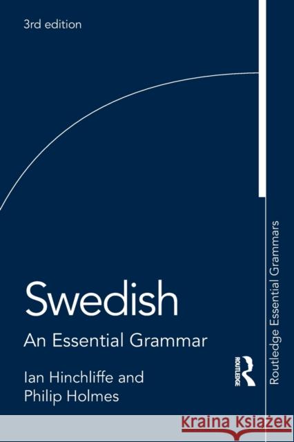 Swedish: An Essential Grammar Ian Hinchliffe Philip Holmes 9781138677852