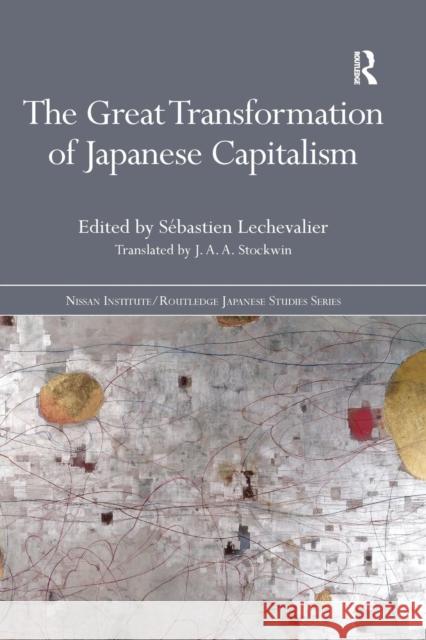 The Great Transformation of Japanese Capitalism SÃ©bastien Lechevalier   9781138678187 Taylor and Francis