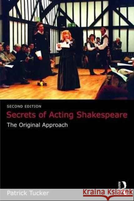 Secrets of Acting Shakespeare: The Original Approach Patrick Tucker 9781138678521