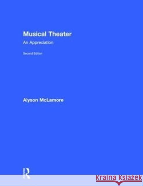 Musical Theater: An Appreciation Alyson McLamore 9781138678644 Routledge