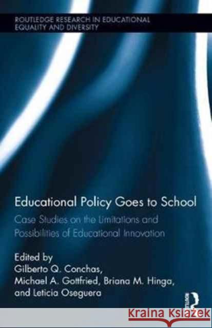 Educational Policy Goes to School: Case Studies on the Limitations and Possibilities of Educational Innovation Gilberto Conchas Michael Gottfried Briana M. Hinga 9781138678750 Routledge