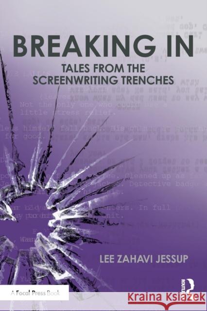 Breaking in: Tales from the Screenwriting Trenches Lee Jessup 9781138679122 Focal Press