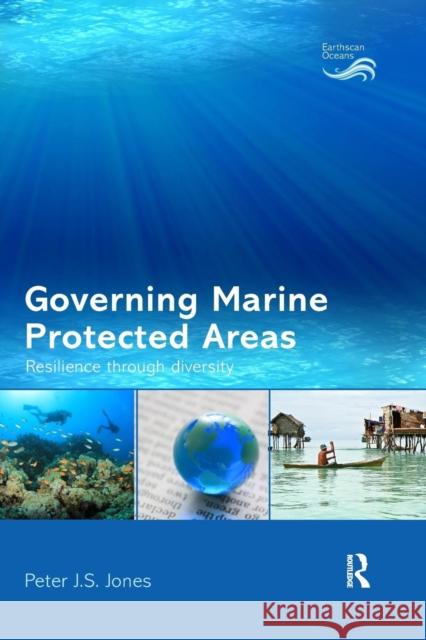 Governing Marine Protected Areas: Resilience Through Diversity Peter J. S. Jones 9781138679238 Routledge