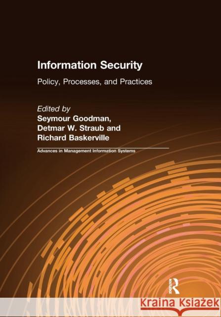 Information Security: Policy, Processes, and Practices Seymour Goodman Detmar W. Straub Richard Baskerville 9781138679450