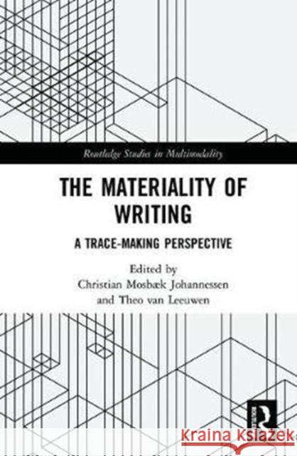 The Materiality of Writing: A Trace-Making Perspective Van Leeuwen, Theo 9781138679726