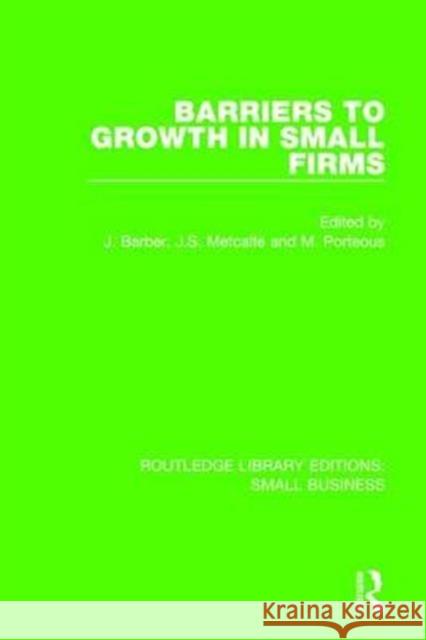 Barriers to Growth in Small Firms John Barber Stan Metcalfe Mike Porteous 9781138679856 Routledge