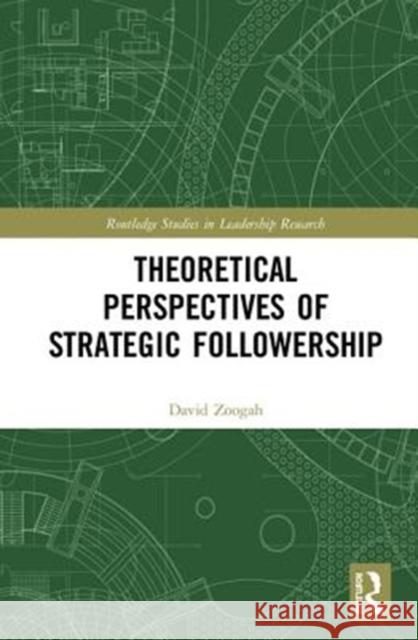 Theoretical Perspectives of Strategic Followership David Zoogah 9781138679863 Routledge