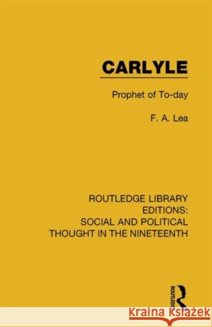 Carlyle: Prophet of To-Day F. A. Lea 9781138680081 Routledge