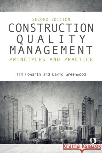 Construction Quality Management: Principles and Practice Tim Howarth David Greenwood 9781138680111 Routledge