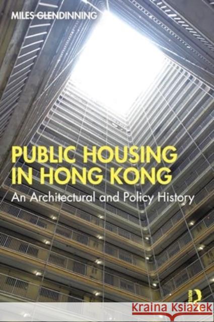 Hong Kong Public Housing: An Architectural and Policy History Miles Glendinning 9781138680227 Routledge