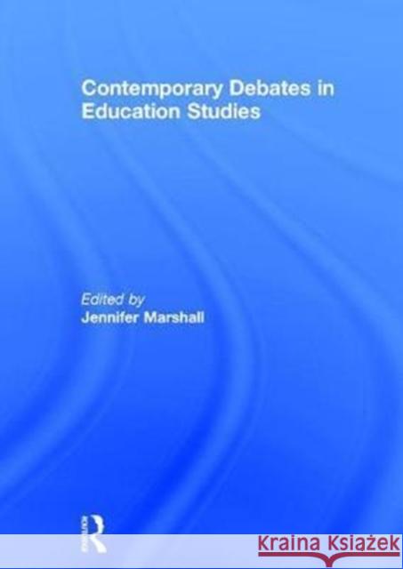 Contemporary Debates in Education Studies Jennifer Marshall 9781138680234 Routledge