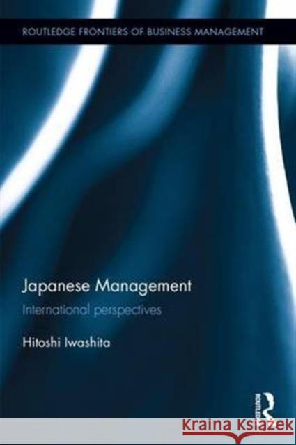 Japanese Management: International Perspectives Iwashita, Hitoshi 9781138680661 Routledge