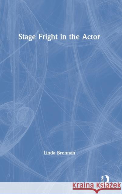 Stage Fright in the Actor Linda Brennan 9781138680678